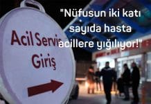 “Nüfusun iki katı sayıda hasta acillere yığılıyor!”